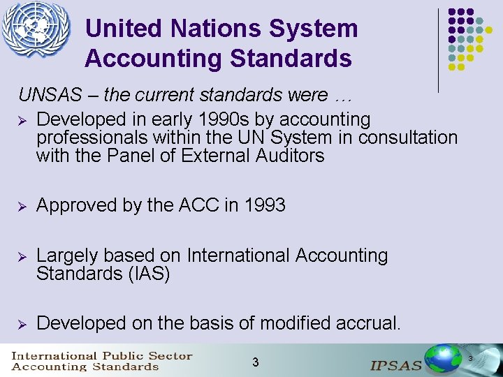 United Nations System Accounting Standards UNSAS – the current standards were … Ø Developed