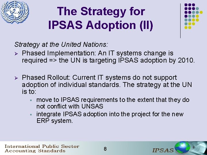 The Strategy for IPSAS Adoption (II) Strategy at the United Nations: Ø Phased Implementation: