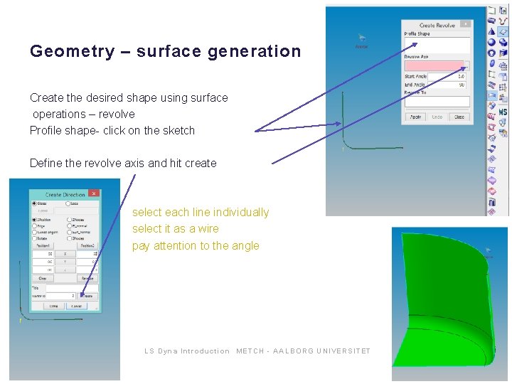 Geometry – surface generation Create the desired shape using surface operations – revolve Profile Geometry – surface generation Create the desired shape using surface operations – revolve Profile