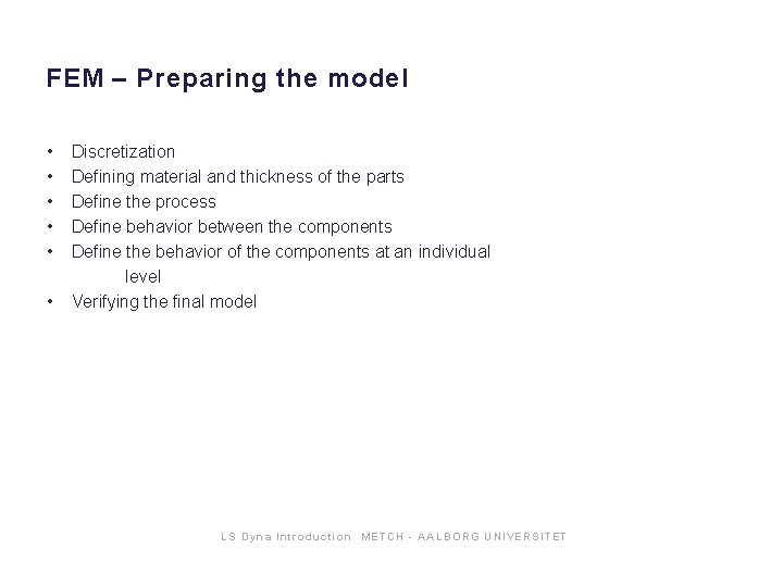 FEM – Preparing the model • • • Discretization Defining material and thickness of FEM – Preparing the model • • • Discretization Defining material and thickness of