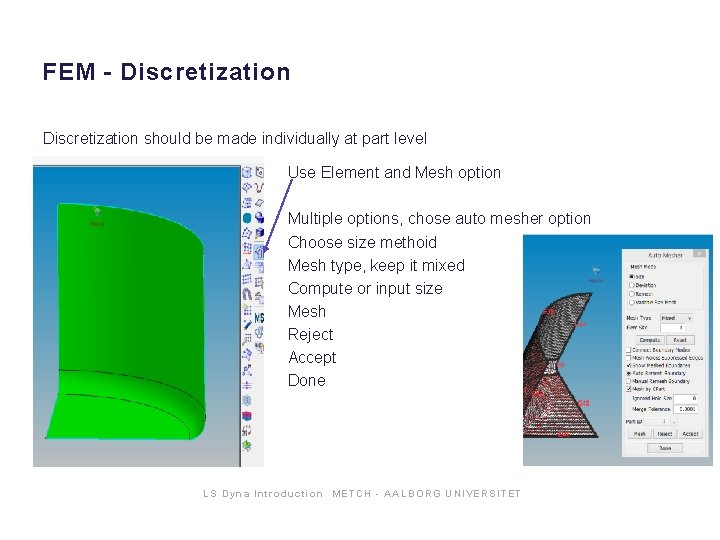 FEM - Discretization should be made individually at part level Use Element and Mesh FEM - Discretization should be made individually at part level Use Element and Mesh
