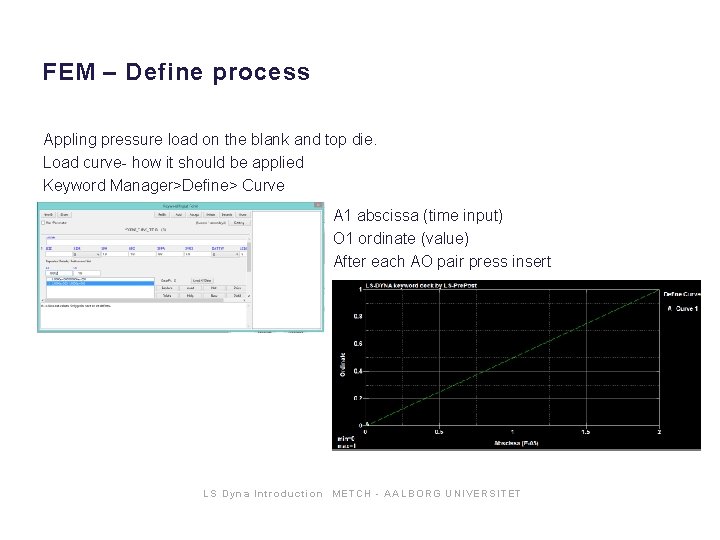 FEM – Define process Appling pressure load on the blank and top die. Load FEM – Define process Appling pressure load on the blank and top die. Load