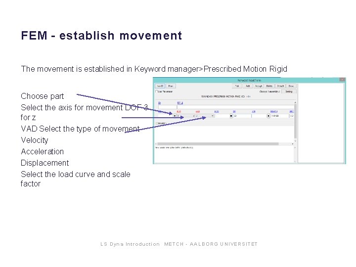 FEM - establish movement The movement is established in Keyword manager>Prescribed Motion Rigid Choose FEM - establish movement The movement is established in Keyword manager>Prescribed Motion Rigid Choose