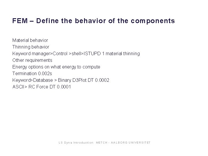 FEM – Define the behavior of the components Material behavior Thinning behavior Keyword manager>Control FEM – Define the behavior of the components Material behavior Thinning behavior Keyword manager>Control