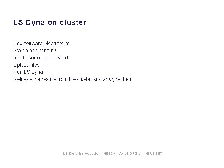 LS Dyna on cluster Use software Moba. Xterm Start a new terminal Input user LS Dyna on cluster Use software Moba. Xterm Start a new terminal Input user