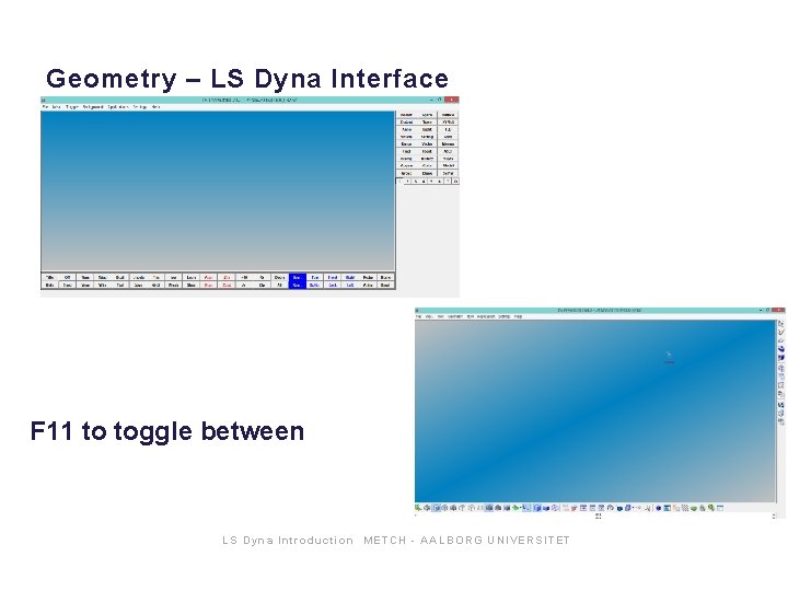Geometry – LS Dyna Interface F 11 to toggle between LS Dyna Int roduction Geometry – LS Dyna Interface F 11 to toggle between LS Dyna Int roduction
