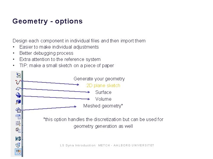 Geometry - options Design each component in individual files and then import them • Geometry - options Design each component in individual files and then import them •