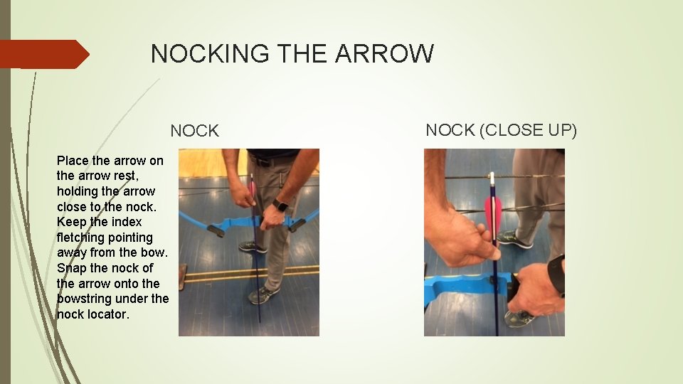 NOCKING THE ARROW NOCK Place the arrow on the arrow rest, holding the arrow