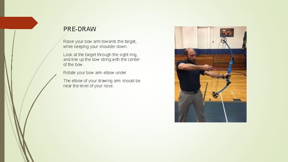 PRE-DRAW Raise your bow arm towards the target, while keeping your shoulder down. Look