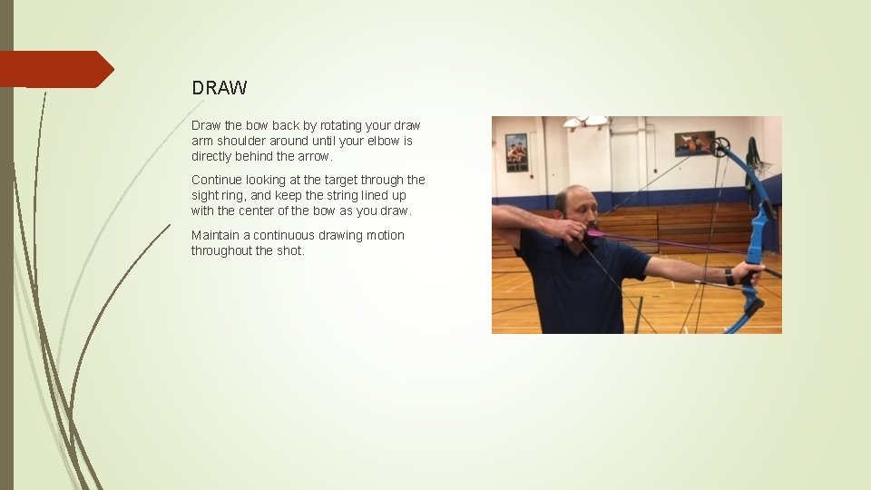 DRAW Draw the bow back by rotating your draw arm shoulder around until your