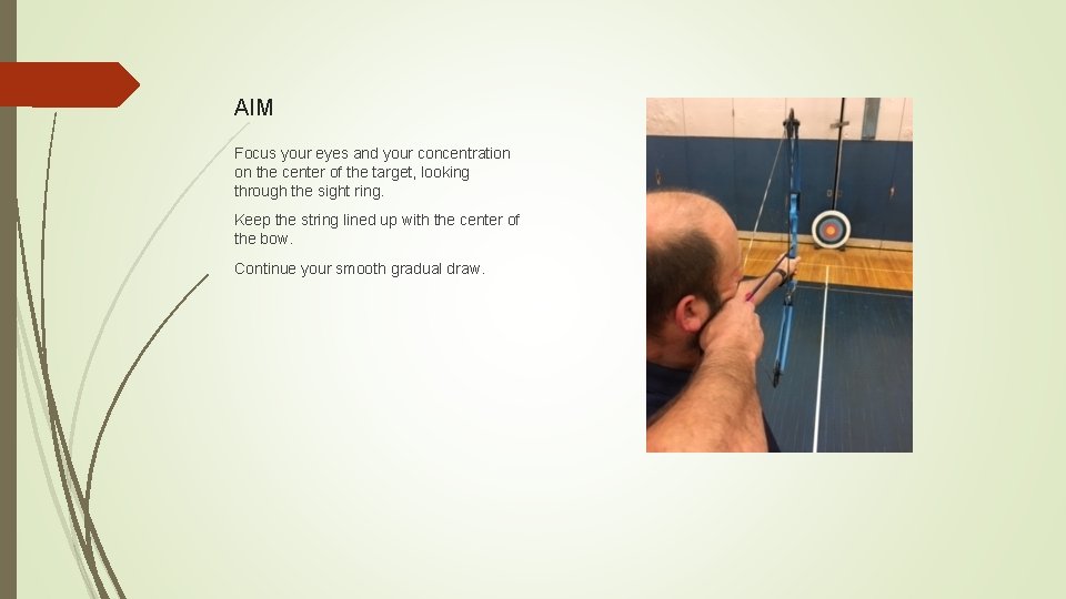 AIM Focus your eyes and your concentration on the center of the target, looking