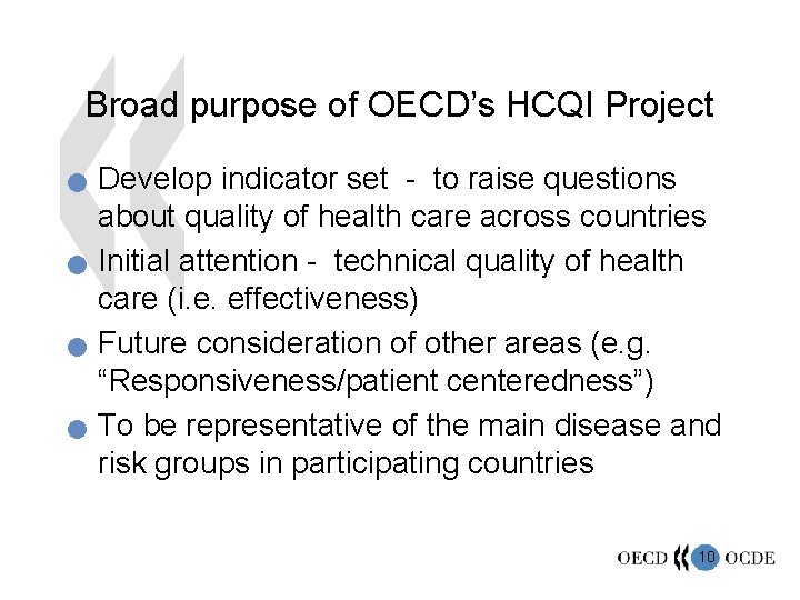 Broad purpose of OECD’s HCQI Project n n Develop indicator set - to raise