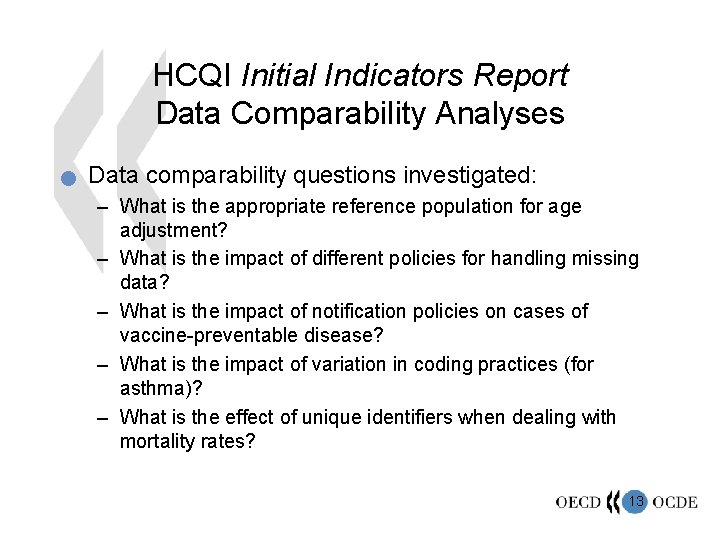 HCQI Initial Indicators Report Data Comparability Analyses n Data comparability questions investigated: – What