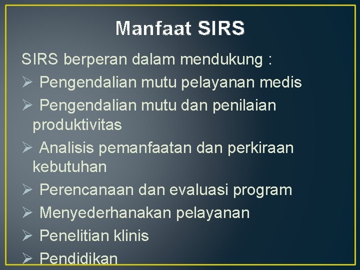 Manfaat SIRS berperan dalam mendukung : Ø Pengendalian mutu pelayanan medis Ø Pengendalian mutu