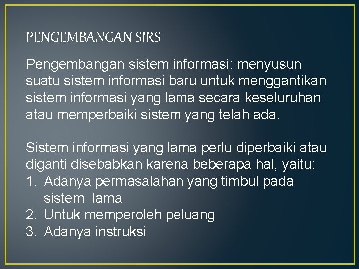 PENGEMBANGAN SIRS Pengembangan sistem informasi: menyusun suatu sistem informasi baru untuk menggantikan sistem informasi