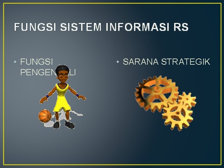 FUNGSI SISTEM INFORMASI RS • FUNGSI PENGENDALI • SARANA STRATEGIK 