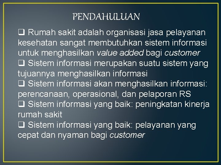 PENDAHULUAN q Rumah sakit adalah organisasi jasa pelayanan kesehatan sangat membutuhkan sistem informasi untuk