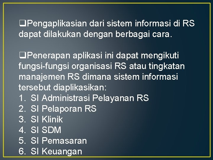 q. Pengaplikasian dari sistem informasi di RS dapat dilakukan dengan berbagai cara. q. Penerapan