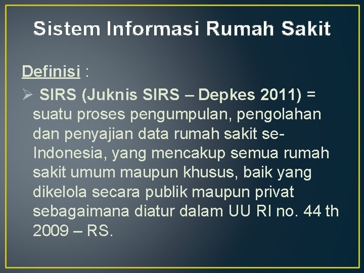 Sistem Informasi Rumah Sakit Definisi : Ø SIRS (Juknis SIRS – Depkes 2011) =