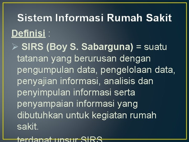 Sistem Informasi Rumah Sakit Definisi : Ø SIRS (Boy S. Sabarguna) = suatu tatanan