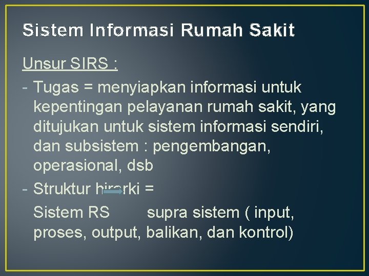 Sistem Informasi Rumah Sakit Unsur SIRS : - Tugas = menyiapkan informasi untuk kepentingan