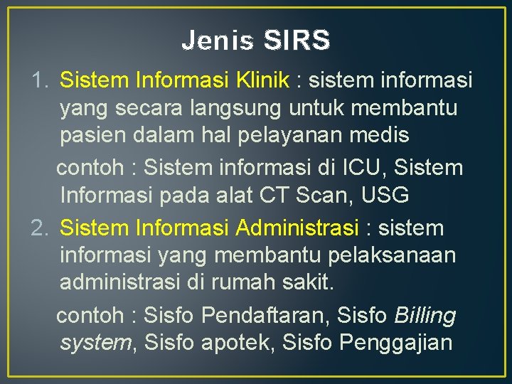 Jenis SIRS 1. Sistem Informasi Klinik : sistem informasi yang secara langsung untuk membantu