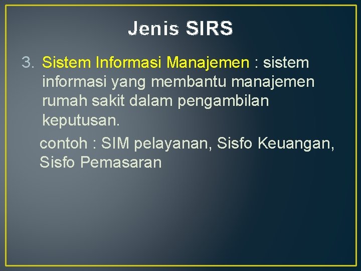 Jenis SIRS 3. Sistem Informasi Manajemen : sistem informasi yang membantu manajemen rumah sakit
