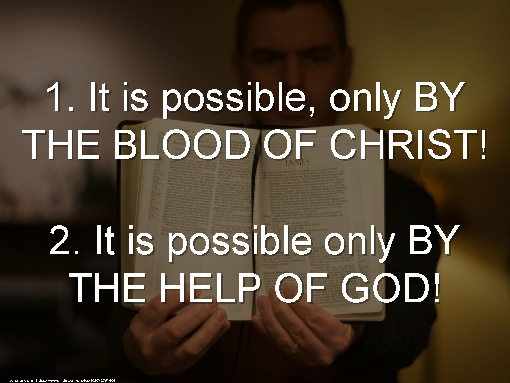 1. It is possible, only BY THE BLOOD OF CHRIST! 2. It is possible