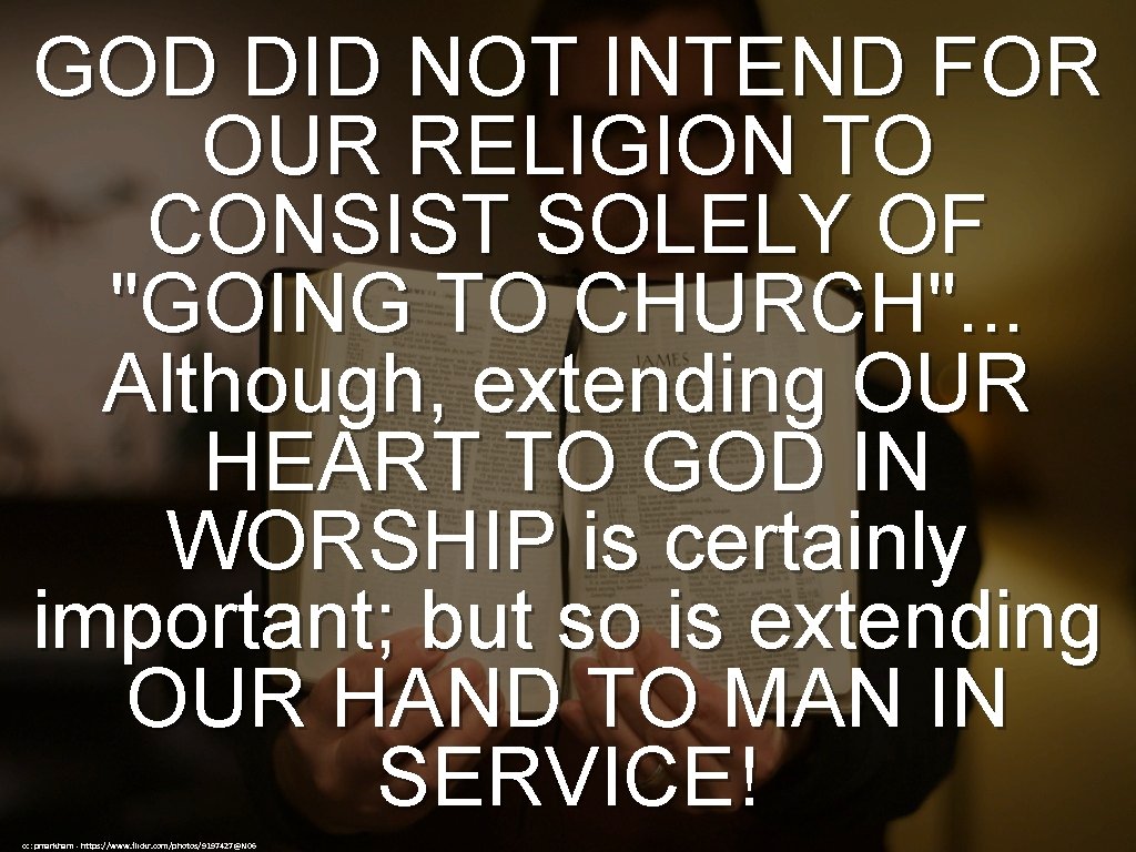 GOD DID NOT INTEND FOR OUR RELIGION TO CONSIST SOLELY OF "GOING TO CHURCH".