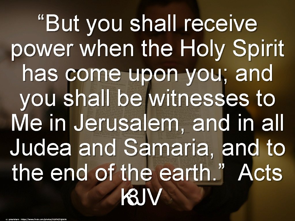 “But you shall receive power when the Holy Spirit has come upon you; and