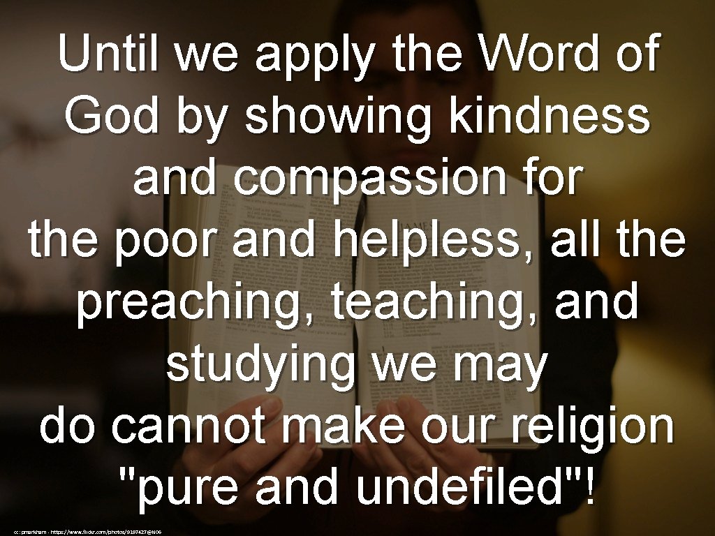 Until we apply the Word of God by showing kindness and compassion for the