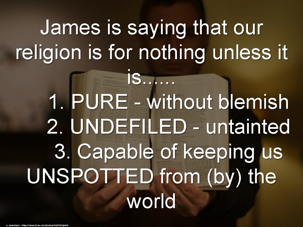 James is saying that our religion is for nothing unless it is. . .