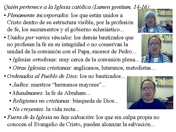 Quién pertenece a la Iglesia católica (Lumen gentium, 14 -16): • Plenamente incorporados: los