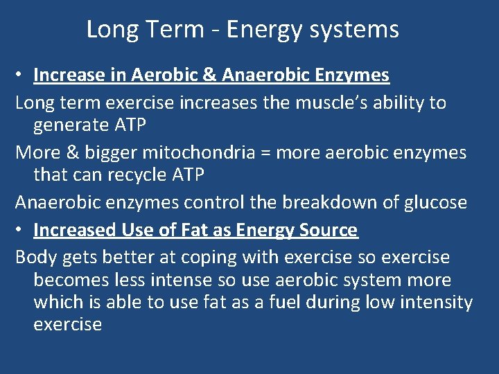 Long Term - Energy systems • Increase in Aerobic & Anaerobic Enzymes Long term