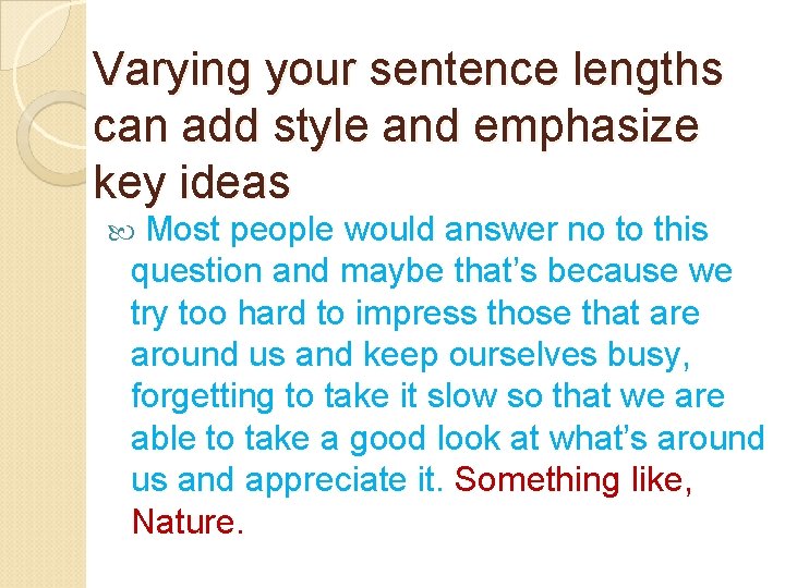 Varying your sentence lengths can add style and emphasize key ideas Most people would