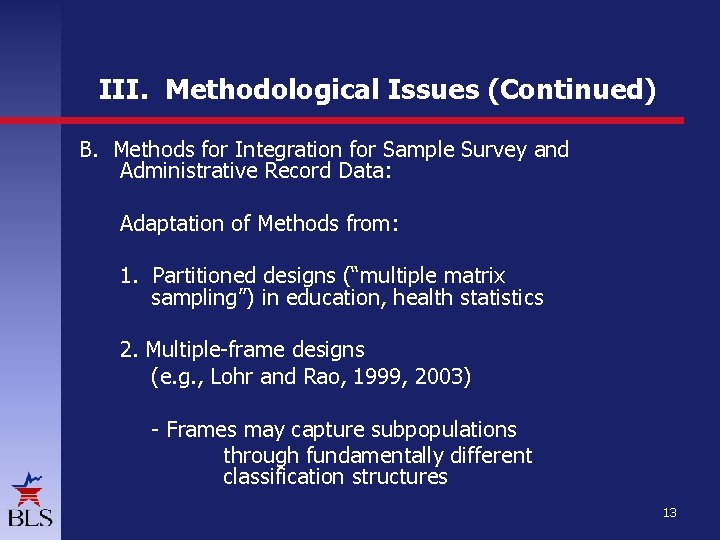 III. Methodological Issues (Continued) B. Methods for Integration for Sample Survey and Administrative Record III. Methodological Issues (Continued) B. Methods for Integration for Sample Survey and Administrative Record