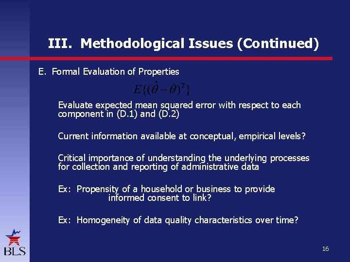 III. Methodological Issues (Continued) E. Formal Evaluation of Properties Evaluate expected mean squared error III. Methodological Issues (Continued) E. Formal Evaluation of Properties Evaluate expected mean squared error