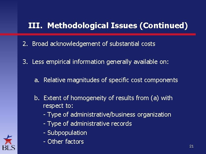 III. Methodological Issues (Continued) 2. Broad acknowledgement of substantial costs 3. Less empirical information III. Methodological Issues (Continued) 2. Broad acknowledgement of substantial costs 3. Less empirical information