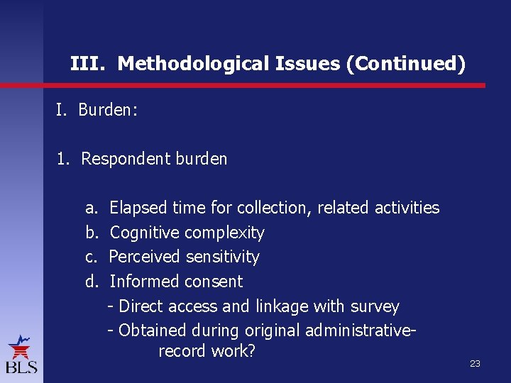 III. Methodological Issues (Continued) I. Burden: 1. Respondent burden a. b. c. d. Elapsed III. Methodological Issues (Continued) I. Burden: 1. Respondent burden a. b. c. d. Elapsed