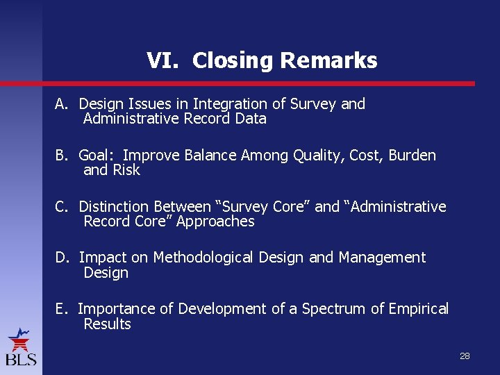 VI. Closing Remarks A. Design Issues in Integration of Survey and Administrative Record Data VI. Closing Remarks A. Design Issues in Integration of Survey and Administrative Record Data