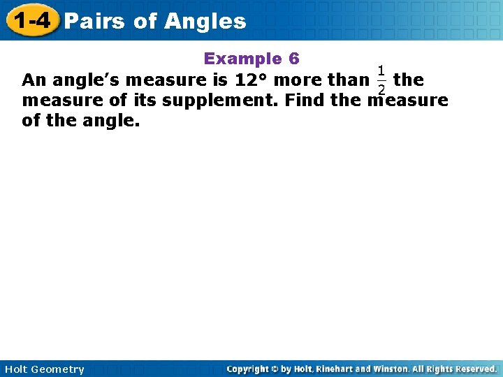 1 -4 Pairs of Angles Example 6 An angle’s measure is 12° more than