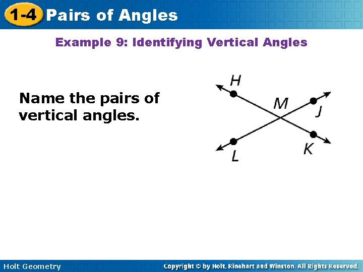1 -4 Pairs of Angles Example 9: Identifying Vertical Angles Name the pairs of
