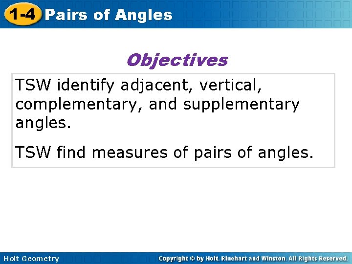 1 -4 Pairs of Angles Objectives TSW identify adjacent, vertical, complementary, and supplementary angles.