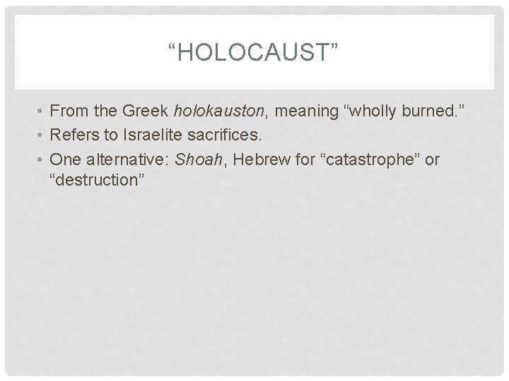 “HOLOCAUST” • From the Greek holokauston, meaning “wholly burned. ” • Refers to Israelite “HOLOCAUST” • From the Greek holokauston, meaning “wholly burned. ” • Refers to Israelite
