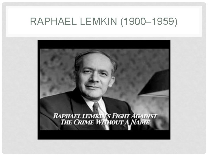 RAPHAEL LEMKIN (1900– 1959) RAPHAEL LEMKIN (1900– 1959)