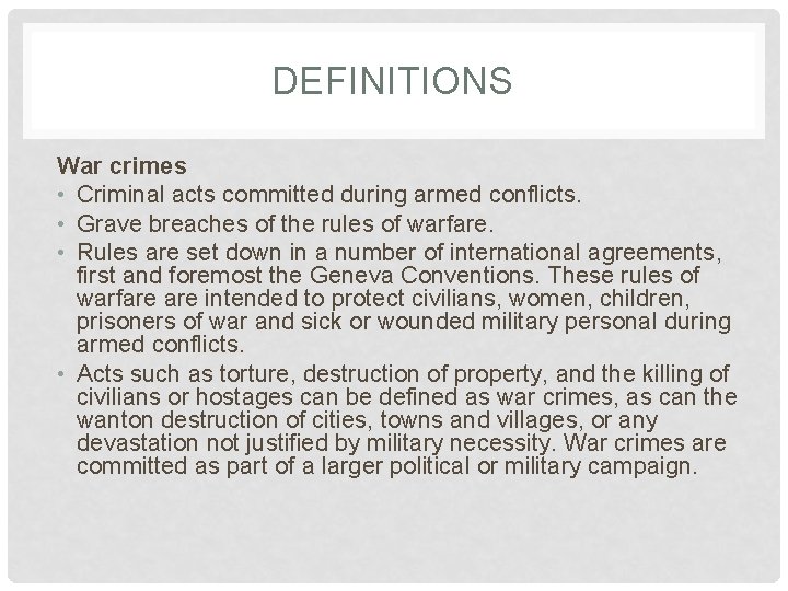 DEFINITIONS War crimes • Criminal acts committed during armed conflicts. • Grave breaches of DEFINITIONS War crimes • Criminal acts committed during armed conflicts. • Grave breaches of