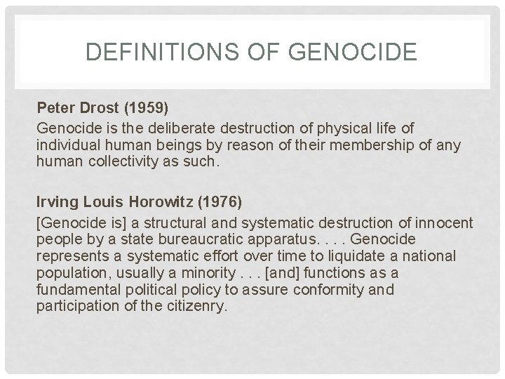 DEFINITIONS OF GENOCIDE Peter Drost (1959) Genocide is the deliberate destruction of physical life DEFINITIONS OF GENOCIDE Peter Drost (1959) Genocide is the deliberate destruction of physical life