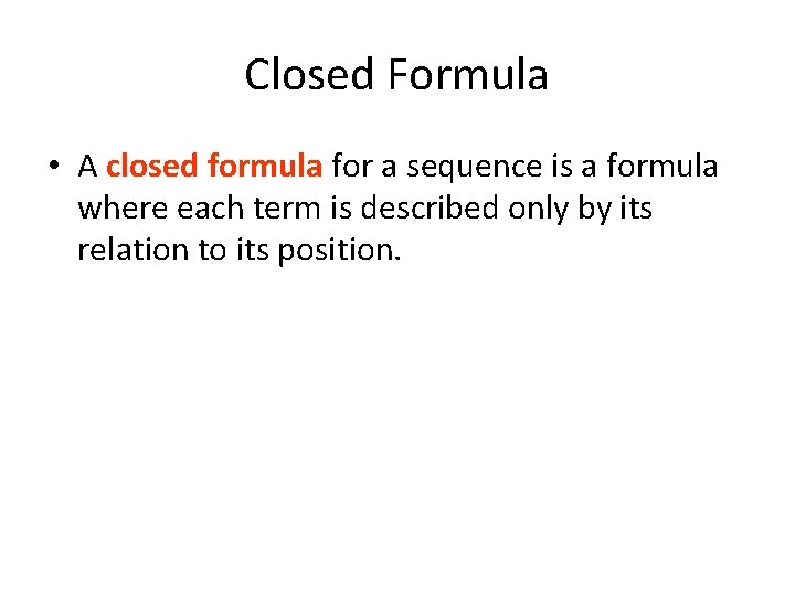 Closed Formula • A closed formula for a sequence is a formula where each