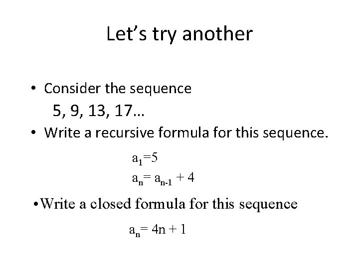 Let’s try another • Consider the sequence 5, 9, 13, 17… • Write a