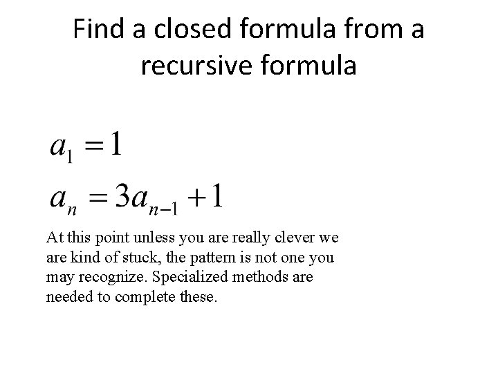 Find a closed formula from a recursive formula At this point unless you are